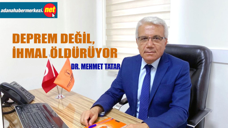 Dr. Mehmet Tatar “Deprem Değil, İhmal Öldürüyor”